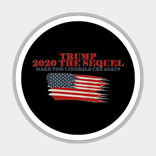 Trump 2020 the sequel make Liberals Cry Again Magnet